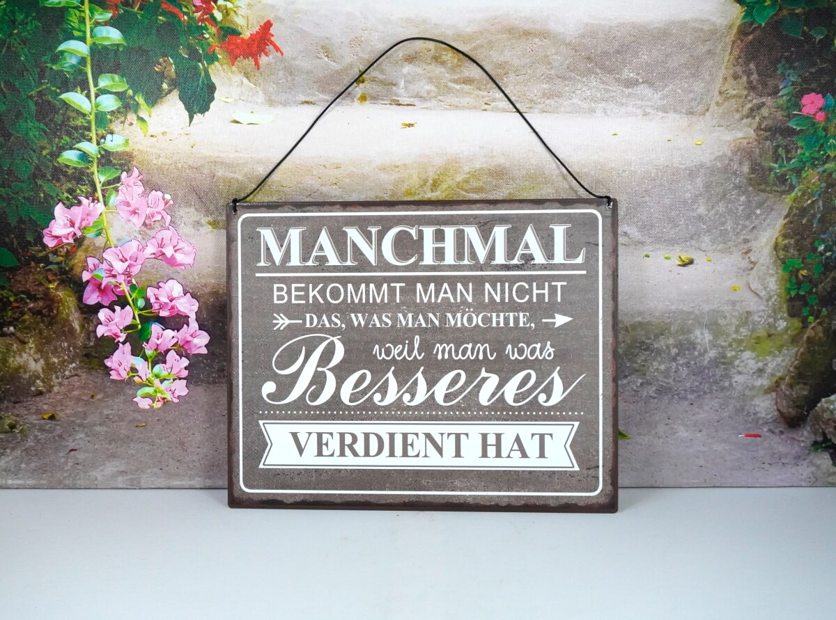 Deko Blechschild Manchmal Bekommt Man Nicht Das Was Man Möchte weil man etwas Besseres Verdient Hat