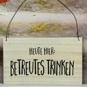 Deko Holzschild Deko Holz Aufhänger Heute Hier BETREUTES TRINKEN