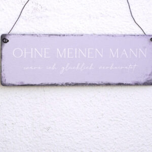 Deko Holzschild Aufhänger Ohne meinen Mann wäre ich glücklich verheiratet