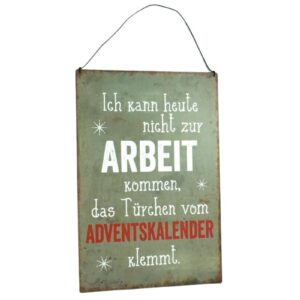 Deko Blechschild Aufhänger Ich kann heute nicht zur Arbeit kommen das Türchen vom Adventskalender klemmt