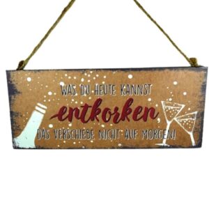 Deko Blechschild Aufhänger Was du heute kannst entkorken das verschiebe nicht auf Morgen!