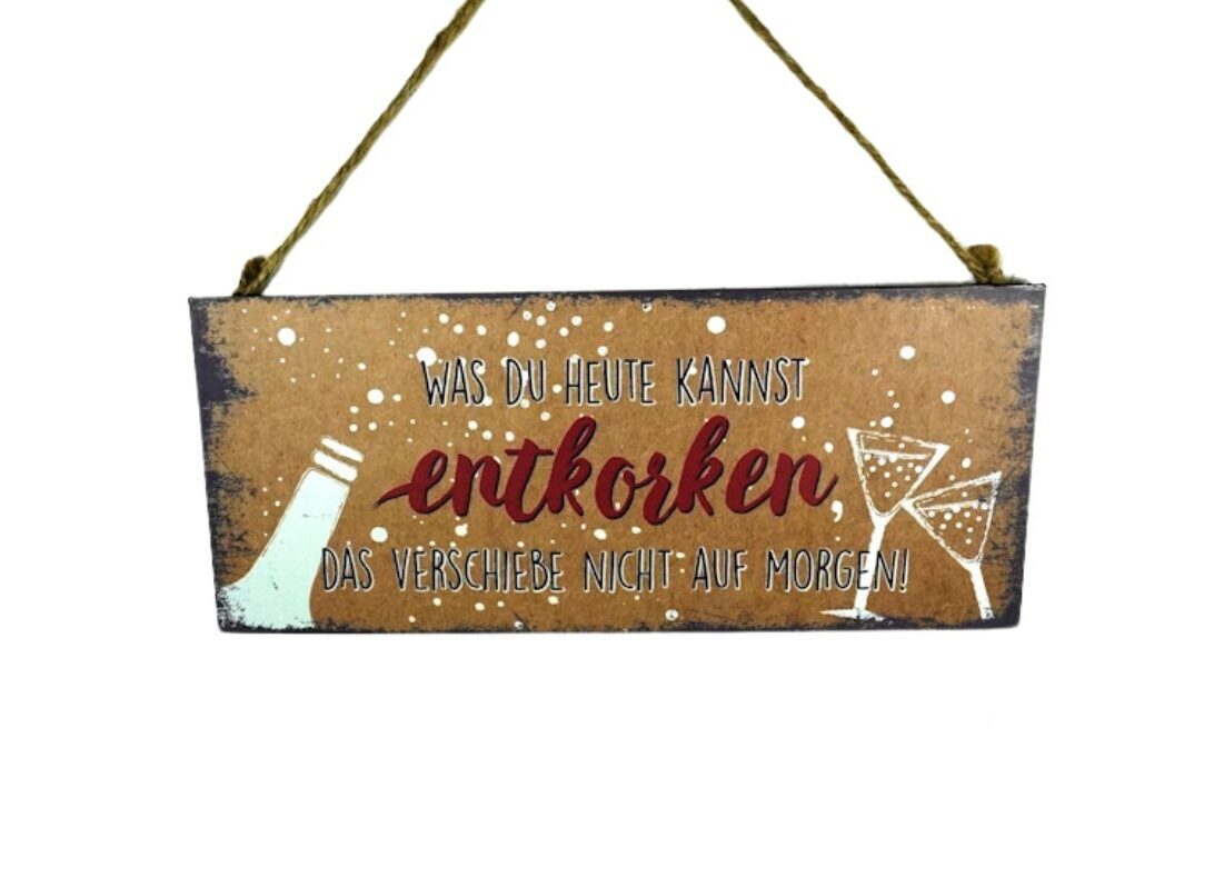 Deko Blechschild Aufhänger Was du heute kannst entkorken das verschiebe nicht auf Morgen!