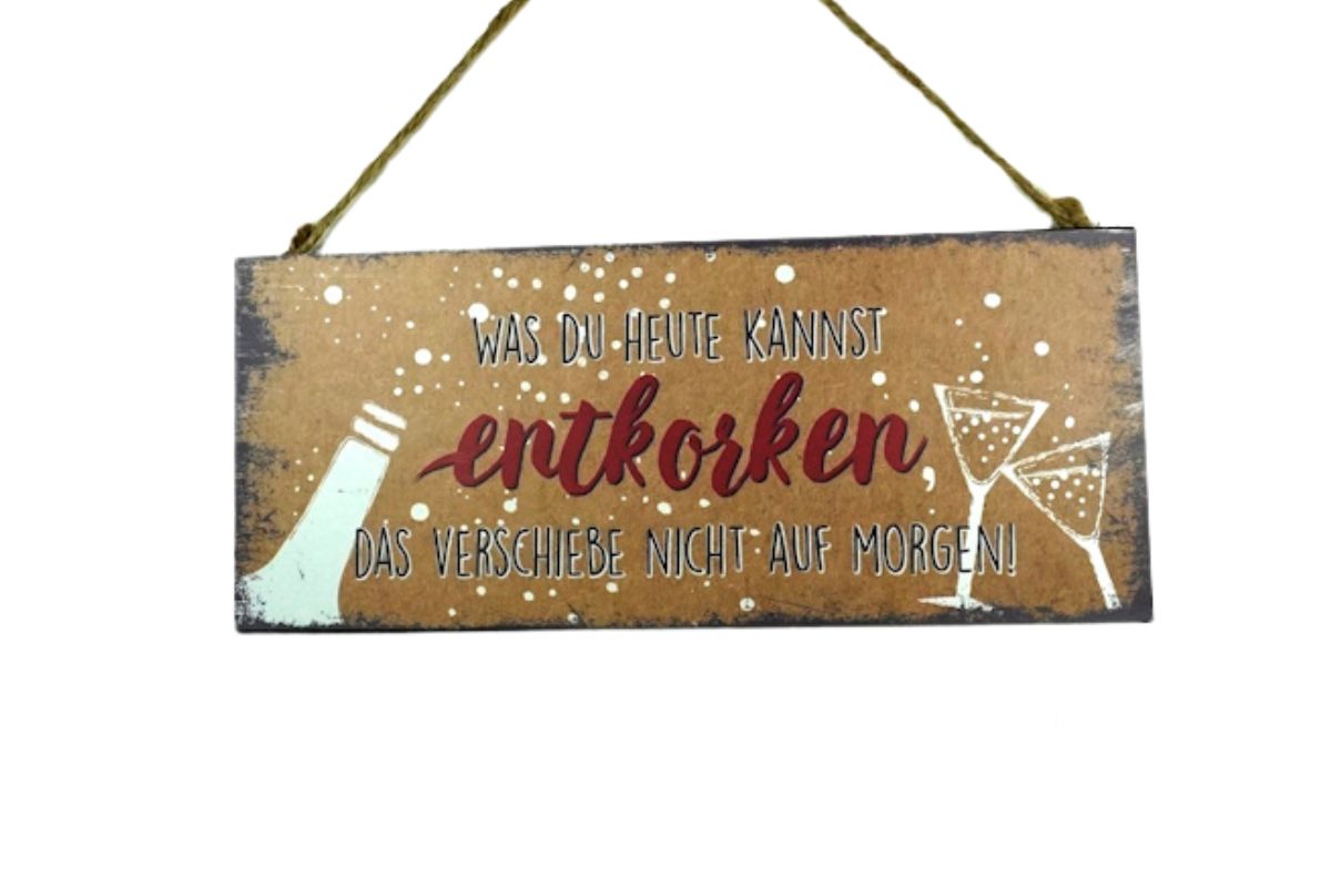Deko Blechschild Aufhänger Was du heute kannst entkorken das verschiebe nicht auf Morgen!