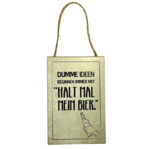 Deko Holzschild Deko Aufhänger Dumme Ideen beginnen immer mit halt mal mein Bier
