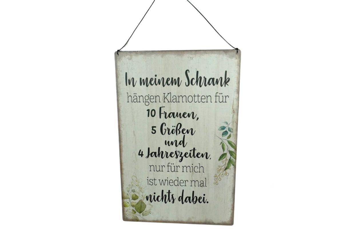 Deko Blechschild Aufhänger In meinem Schrank hängen Klamotten für 10 Frauen, 5 Größen und 4 Jahreszeiten, nur für mich ist wieder mal nichts dabei