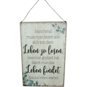 Deko Blechschild Aufhänger Manchmal muss man bereit sein sich von dem Leben zu lösen, was man geplant hat, damit man das Leben findet, das auf einen wartet