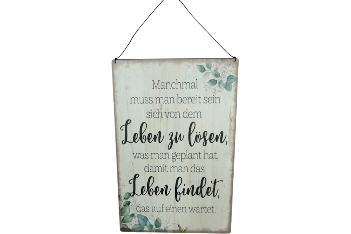 Deko Blechschild Aufhänger Manchmal muss man bereit sein sich von dem Leben zu lösen, was man geplant hat, damit man das Leben findet, das auf einen wartet